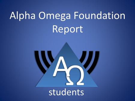 Alpha Omega Foundation ReportΩ Α students. Step 1 – Download the template from the AO student website Go to the student website and download the website.