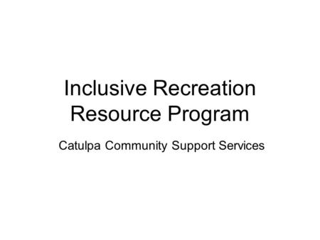 Inclusive Recreation Resource Program Catulpa Community Support Services.