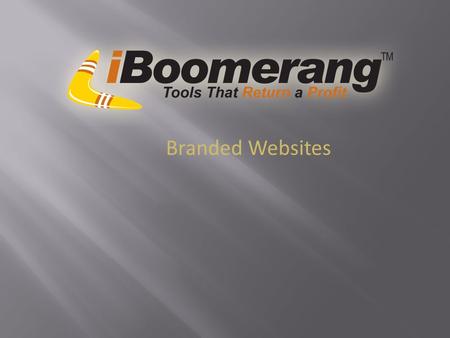 Branded Websites. Branded Website Training Click the “Edit Pencil” to edit the website Enter in your iBoomerang username and password.