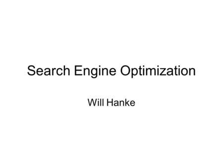 Search Engine Optimization Will Hanke. Owner, Lighthouse Technologies Since 1997 Web Design & Development Custom Web Programming Web Hosting Search Engine.