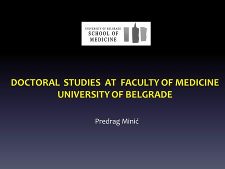DOCTORAL STUDIES AT FACULTY OF MEDICINE UNIVERSITY OF BELGRADE Predrag Minić.