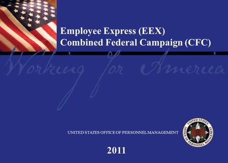 1 Report Tile Employee Express (EEX) Combined Federal Campaign (CFC) UNITED STATES OFFICE OF PERSONNEL MANAGEMENT 2011.