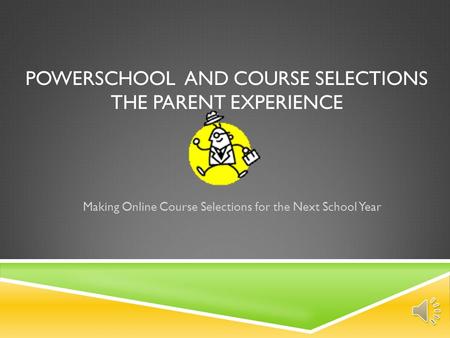 POWERSCHOOL AND COURSE SELECTIONS THE PARENT EXPERIENCE Making Online Course Selections for the Next School Year.