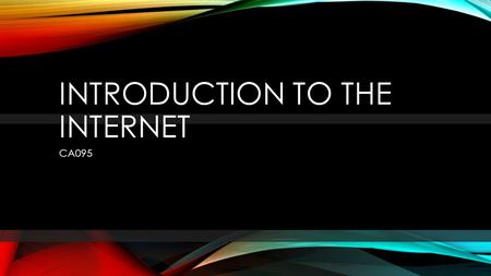 INTRODUCTION TO THE INTERNET CA095.  What is the internet?  Website vs Webpage  Web Address / Internet Protocol  Language of the Internet  Web Browser.