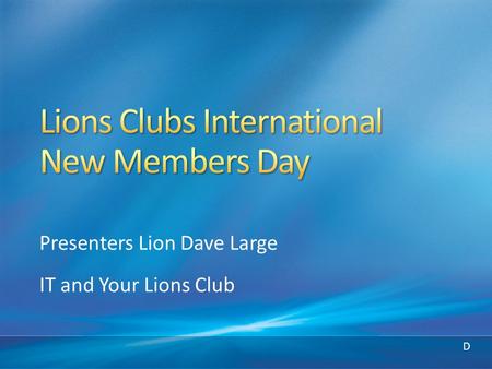 Presenters Lion Dave Large IT and Your Lions Club D.