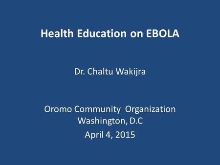 Dr. Chaltu Wakijra Oromo Community Organization Washington, D.C April 4, 2015.
