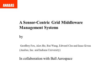 A Sensor-Centric Grid Middleware Management Systems by Geoffrey Fox, Alex Ho, Rui Wang, Edward Chu and Isaac Kwan (Anabas, Inc. and Indiana University)