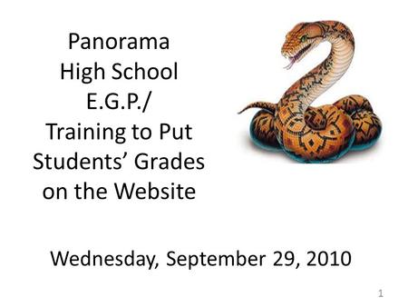 Panorama High School E.G.P./ Training to Put Students’ Grades on the Website Wednesday, September 29, 2010 1.