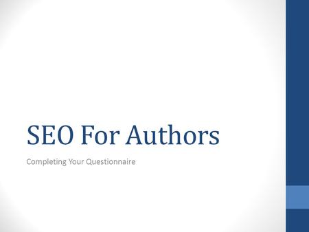 SEO For Authors Completing Your Questionnaire. Hello and Welcome to SEO Essential Solutions. We are here to assist you with the optimization of your website.