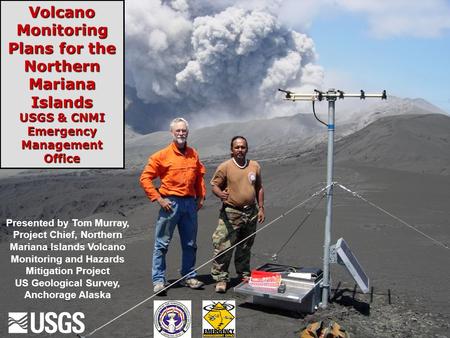 U.S. Department of the Interior U.S. Geological Survey Volcano Monitoring Plans for the Northern Mariana Islands USGS & CNMI Emergency Management Office.