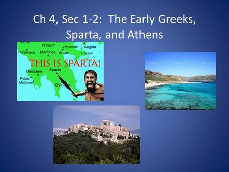 Ch 4, Sec 1-2: The Early Greeks, Sparta, and Athens