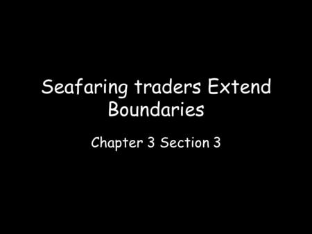 Seafaring traders Extend Boundaries