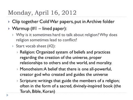 Monday, April 16, 2012  Clip together Cold War papers, put in Archive folder  Warmup (#1 – lined paper):  Why is it sometimes hard to talk about religion?