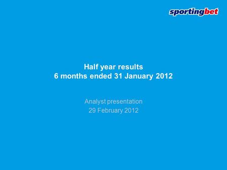 Half year results 6 months ended 31 January 2012 Analyst presentation 29 February 2012.