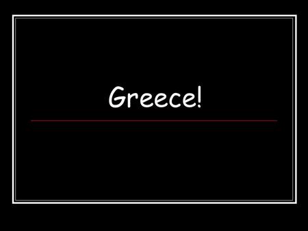 Greece!.