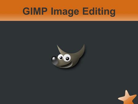 GIMP Image Editing. Basic Edits Cropping (cut out region) File format conversion –JPEG/PNG/GIF –Native XCF format –Supports.psd (Adobe) –Others…