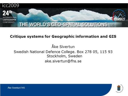 Åke Sivertun FHS Critique systems for Geographic information and GIS Åke Sivertun Swedish National Defence College. Box 278 05, 115 93 Stockholm, Sweden.