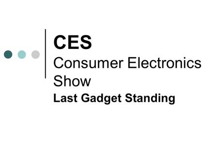 CES Consumer Electronics Show Last Gadget Standing.