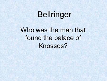 Bellringer Who was the man that found the palace of Knossos?