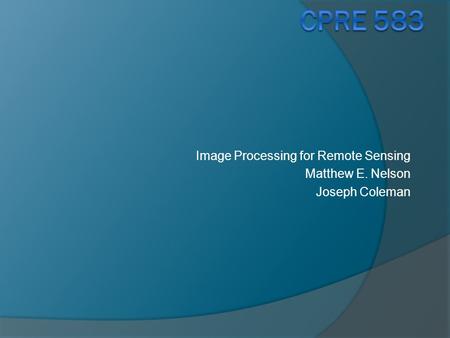 Image Processing for Remote Sensing Matthew E. Nelson Joseph Coleman.