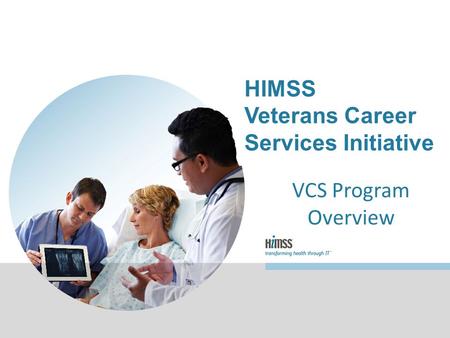 VCS Program Overview HIMSS Veterans Career Services Initiative.