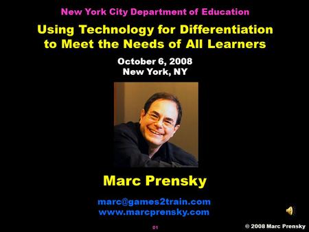 Marc Prensky  © 2008 Marc Prensky New York City Department of Education Using Technology for Differentiation to.