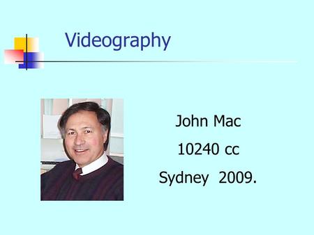 Videography John Mac 10240 cc Sydney 2009.. Purpose Work tool Work tool – videography and digital photography is an ACRRM on-line teaching module. Telemedicine.