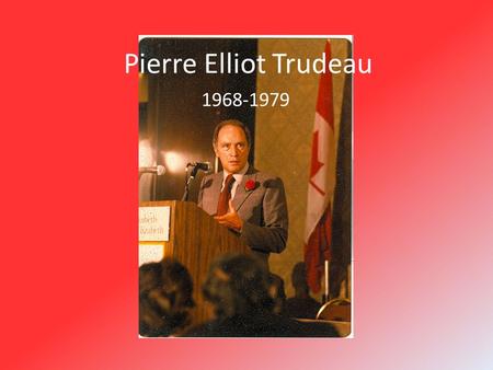 Pierre Elliot Trudeau 1968-1979. Introduction Pierre Trudeau will always be remembered in Canada His flamboyance as our 15 th prime minister such as his.