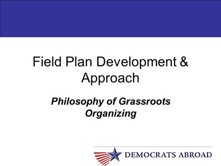 Field Plan Development & Approach Philosophy of Grassroots Organizing.