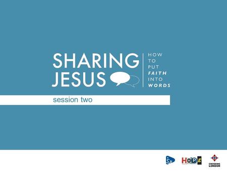 Session two. Spread the word! ♯ SharingJesus Like us on facebook – CROSSING LONDON Follow us on twitter