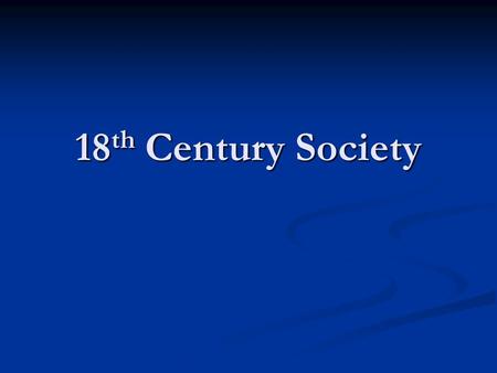18 th Century Society. Social Classes First Estate: Clergy First Estate: Clergy Ownership of land (especially in Catholic countries) Ownership of land.