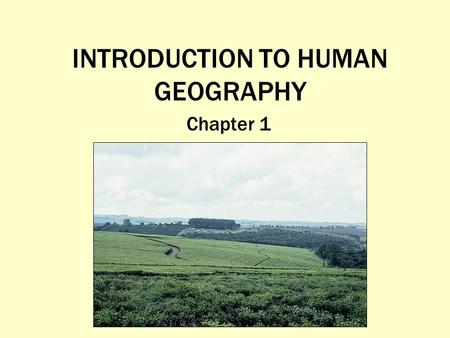 INTRODUCTION TO HUMAN GEOGRAPHY