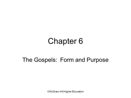 ©McGraw-Hill Higher Education Chapter 6 The Gospels: Form and Purpose.