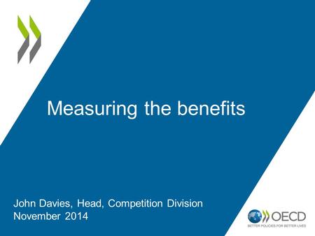 Measuring the benefits John Davies, Head, Competition Division November 2014.