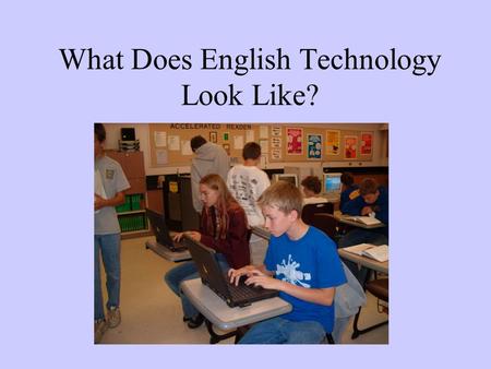 What Does English Technology Look Like?. The content remains the same… With the exception of: Technology Integration Across the curriculum Rigorous Academics.