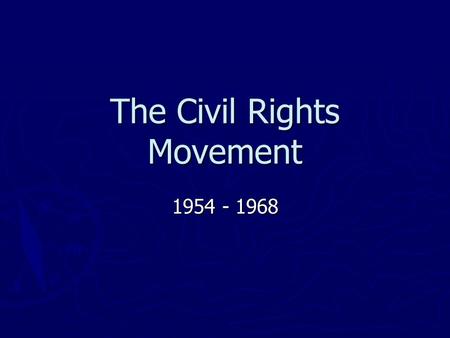 The Civil Rights Movement 1954 - 1968. Brown v. Board of Education of Topeka, Kansas (1954) ► Declared “separate but equal” in schools unconstitutional.