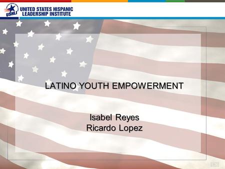 LATINO YOUTH EMPOWERMENT Isabel Reyes Ricardo Lopez.