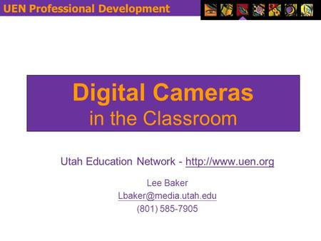 aaUEN Professional Development Digital Cameras in the Classroom Utah Education Network -  Lee Baker
