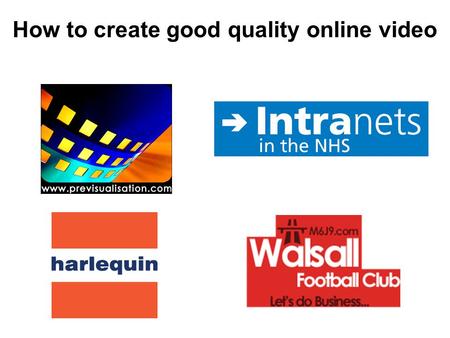 How to create good quality online video. About Previsualisation Ltd Creative Director Robert Finlay Since 2003. Technical Director Martin Calder 15 years.
