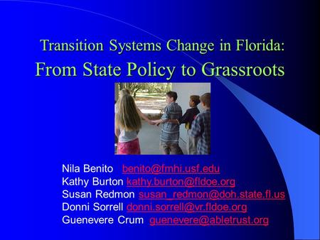 Transition Systems Change in Florida: From State Policy to Grassroots Transition Systems Change in Florida: From State Policy to Grassroots Nila Benito.