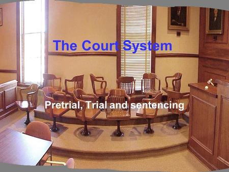 The Court System Pretrial, Trial and sentencing. Proceeding Before a Trial Booking –Police station for booking –Process of making a police record Fingerprinted,