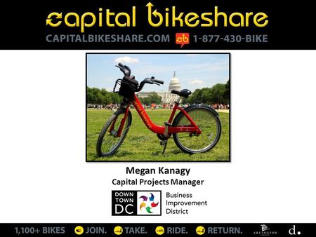 Megan Kanagy Capital Projects Manager. What is Bikesharing? Flickr images: ambimb, infomatique, paytonc, midnightglory Miami: Deco Bike Dublin: dublinbikes.