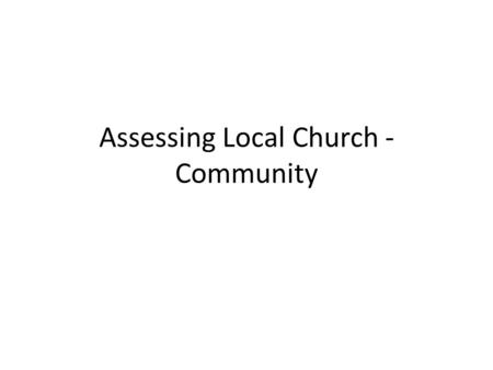 Assessing Local Church - Community. Assessing Local Church/Community This term, the formally assessed theme is the CHURCH THEME – Local Church / Community.