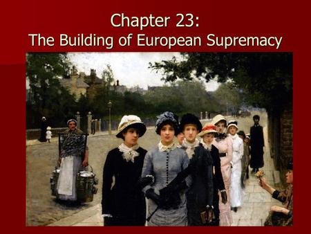 Chapter 23: The Building of European Supremacy