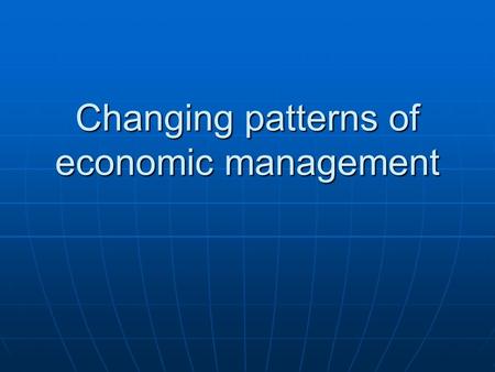 Changing patterns of economic management. Harlow program, fall 2008 Politics and Society in Contemporary Europe: Britain and Ireland from Partition to.