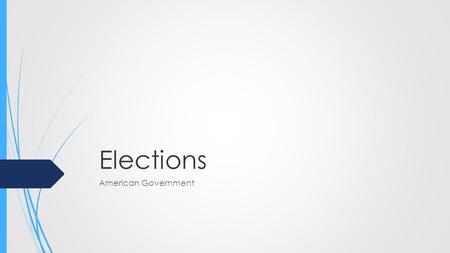 Elections American Government. Legitimacy  The reason why elections are successful within the United States is because we believe they have legitimacy.