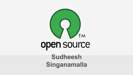 Sudheesh Singanamalla. Editable and Free Every open source software is free to download and use for a lifetime. At the same time it gives the transparency.