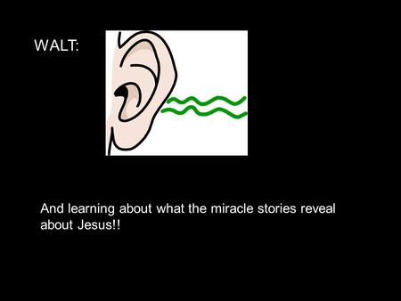 WALT: And learning about what the miracle stories reveal about Jesus!!
