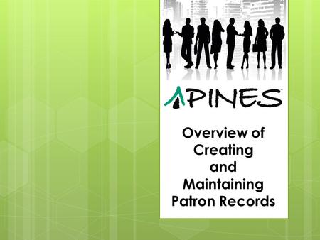 Overview of Creating and Maintaining Patron Records.