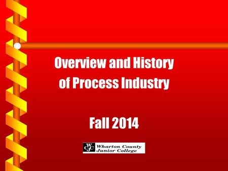 Overview and History of Process Industry Fall 2014.